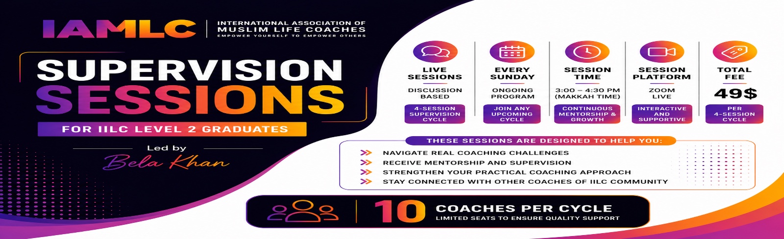 Supervision Sessions for IILC Level 2 graduates, led by Bela Khan: live discussion-based sessions every Sunday, 3:00–4:30 PM Makkah time on Zoom, 49$ per 4-session cycle, 10 coaches per cycle.